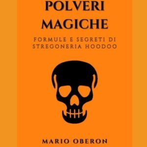 POLVERI MAGICHE: Formule e Segreti di Stregoneria Hoodoo